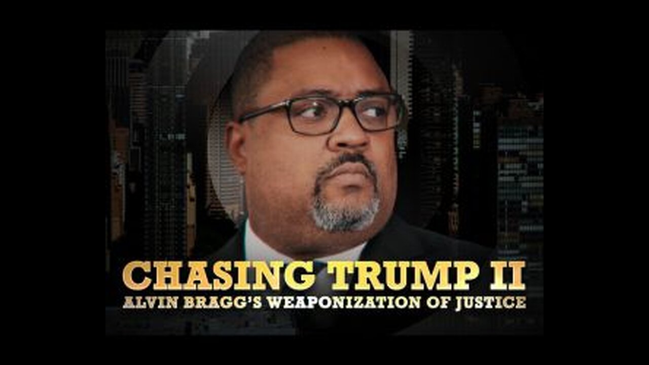 EXCLUSIVE DOCUMENTARY: Chasing Trump II: Alvin Braggs Weaponization of Justice
