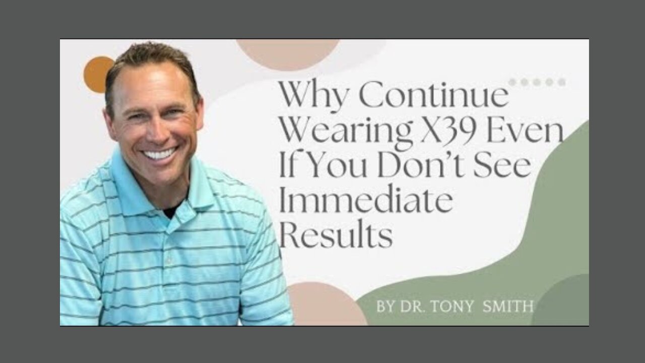 Why Keep Using X39 Even Without Immediate Results | Dr Tony Smith | Lifewave X39