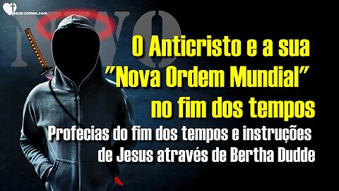 O Anticristo e a sua “Nova Ordem Mundial” 🙏 Profecias e instruções de Jesus por Bertha Dudde