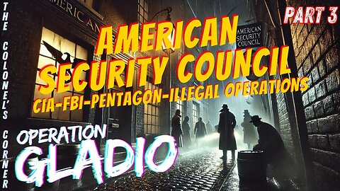 OPERATION GLADIO - PART 29 - "AMERICAN SECURITY COUNCIL - Part 3" - EP.341