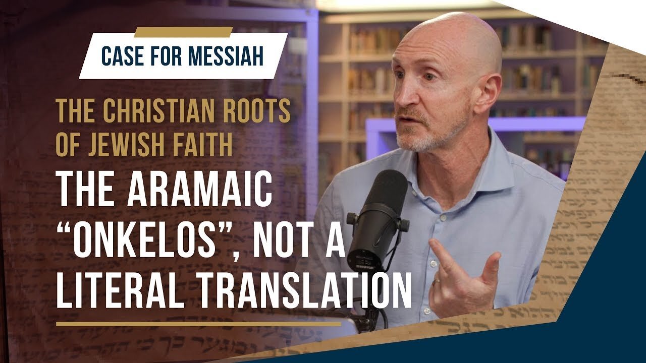 The Aramaic Onkelos is not a Literal translation! | Part 3 | Case for Messiah