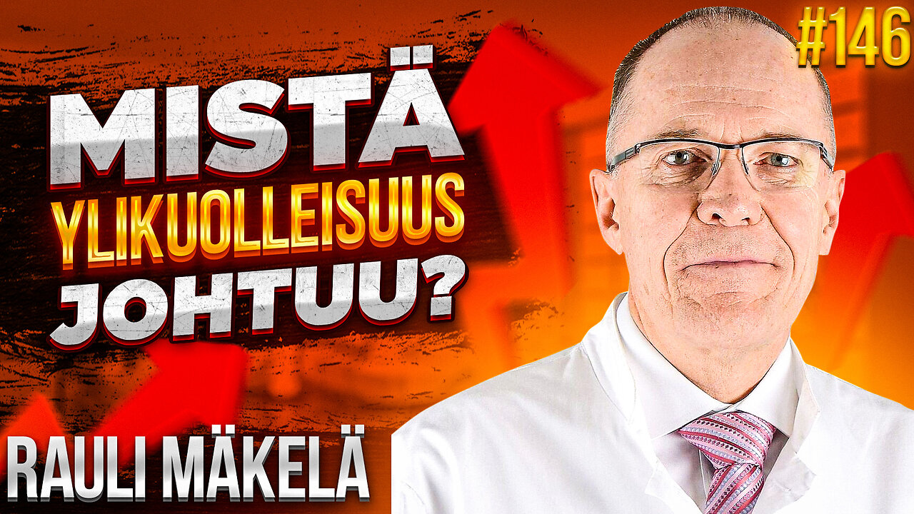 #146 - Rauli Mäkelä - Mistä Ylikuolleisuus Johtuu?