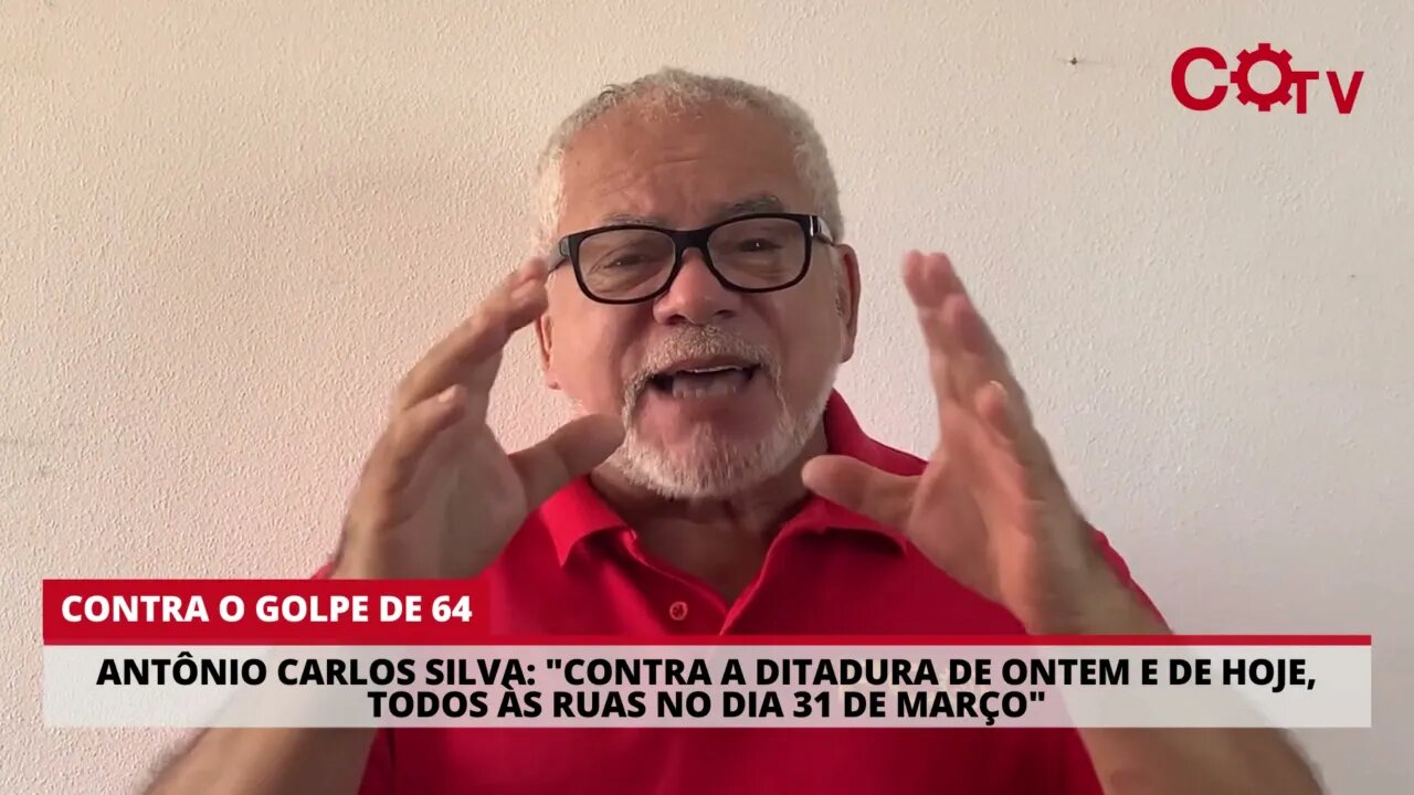 Antônio Carlos: Contra a ditadura de ontem e de hoje, sair às ruas neste 31 de março