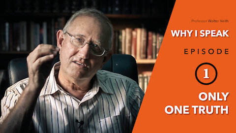 Walter Veith - Only One Truth - WHY I SPEAK - Episode 1