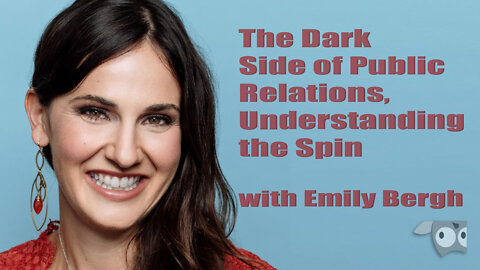 The Dark Side of Public Relations, Understanding the Spin with Emily R. Bergh