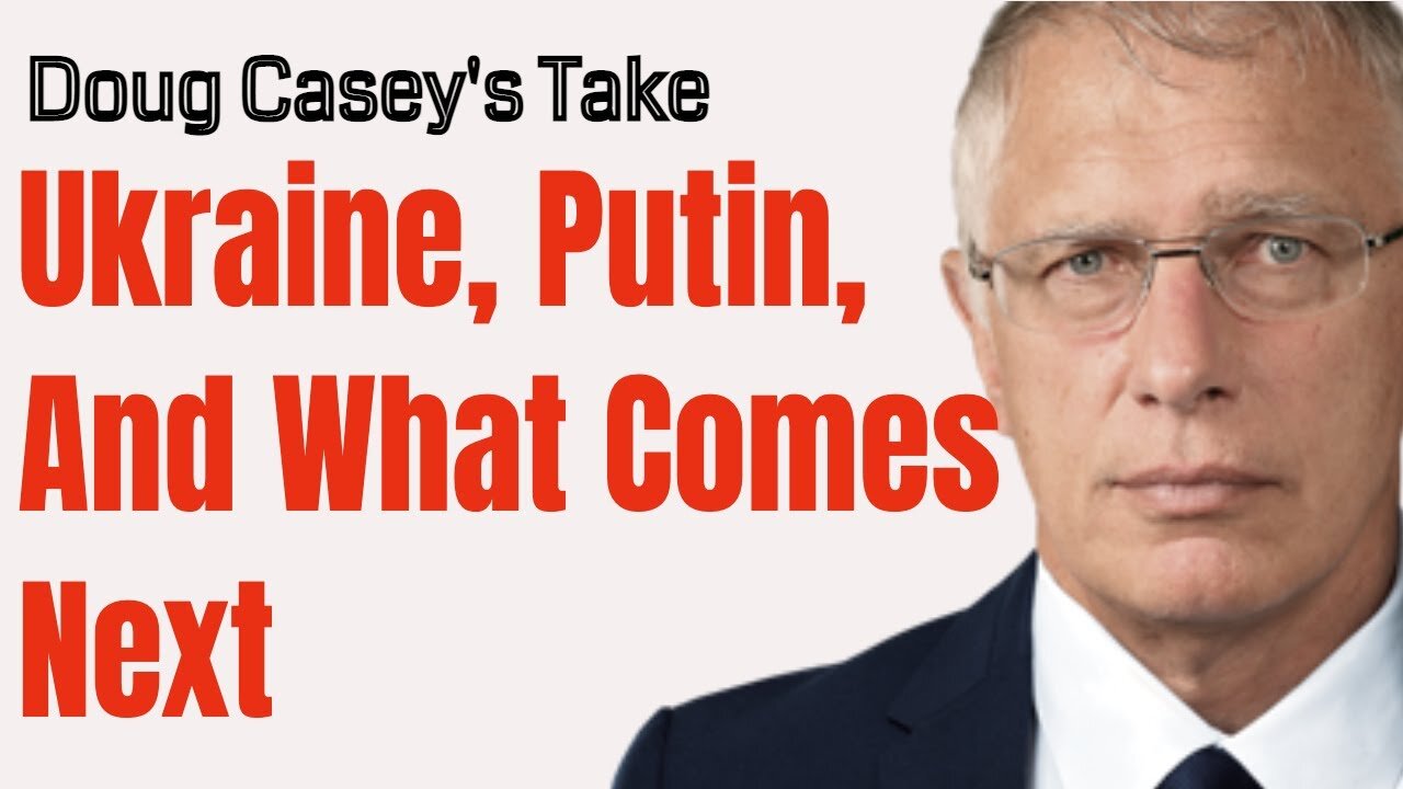 Doug Caseys Take [ep.#173] Putin, Ukraine, and What Comes Next