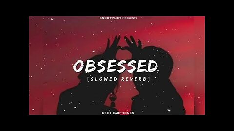 OBSESSED - (Lyrics Video) | Slowed & Reverb | Audio and lofi Music ♪@LofiGirl @Audioandlyrics