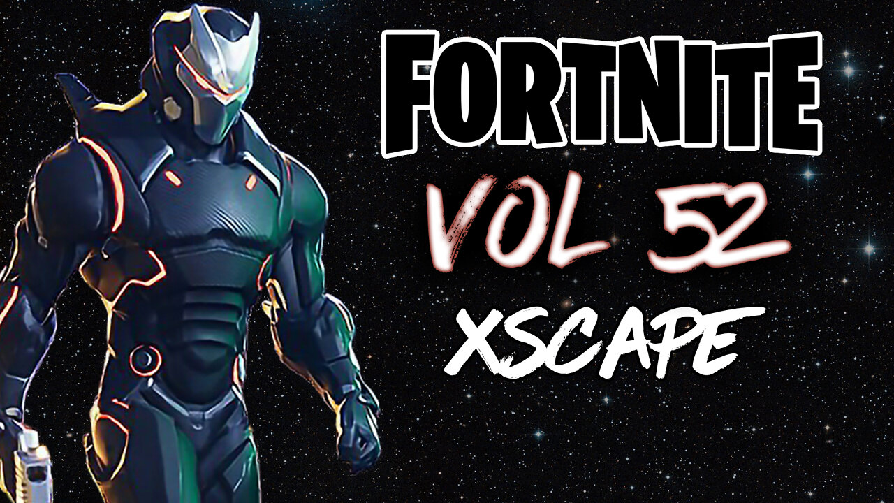Fortnite Montage Vol. 52 Xscape