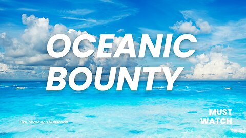 Oceanic Bounty: Foods, Nutrients, Medicines and other resources - World of Oceans Part Three