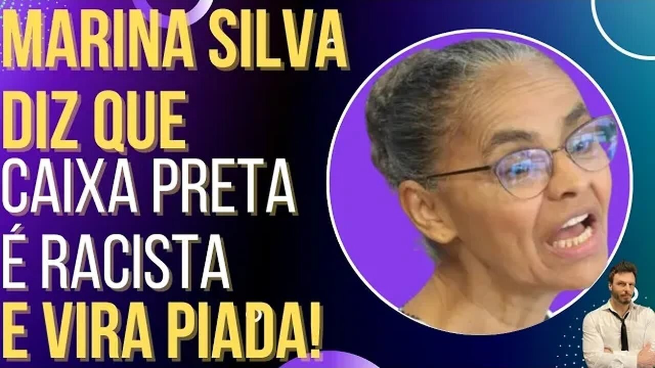 HILÁRIO: Marina Silva diz que caixa-preta é rachista e vira chacota!