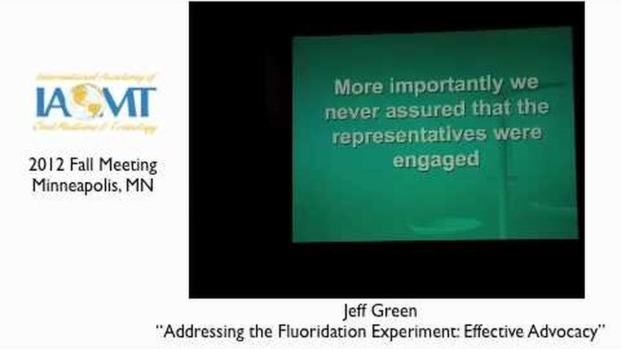 Jeff Green presents  Addressing the Fluoride Experiment: Effective Advocacy IAOMT 2012 Minneapolis