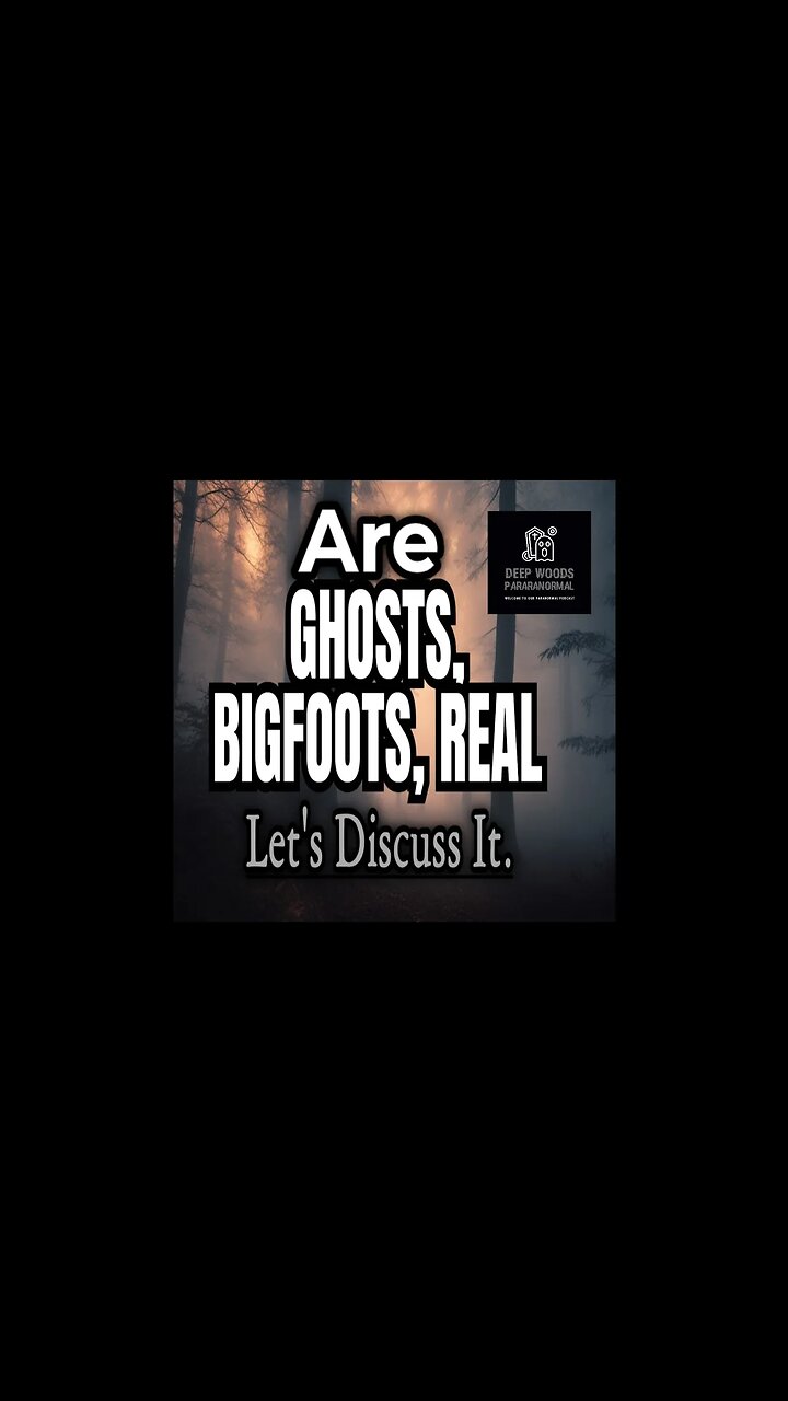 Are ghosts, Bigfoots, Dogman real? Is paranormal activity real?