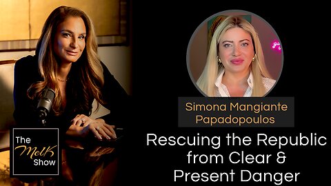 Mel K & Simona Mangiante Papadopoulos | Rescuing the Republic from Clear & Present Danger | 9-25-24