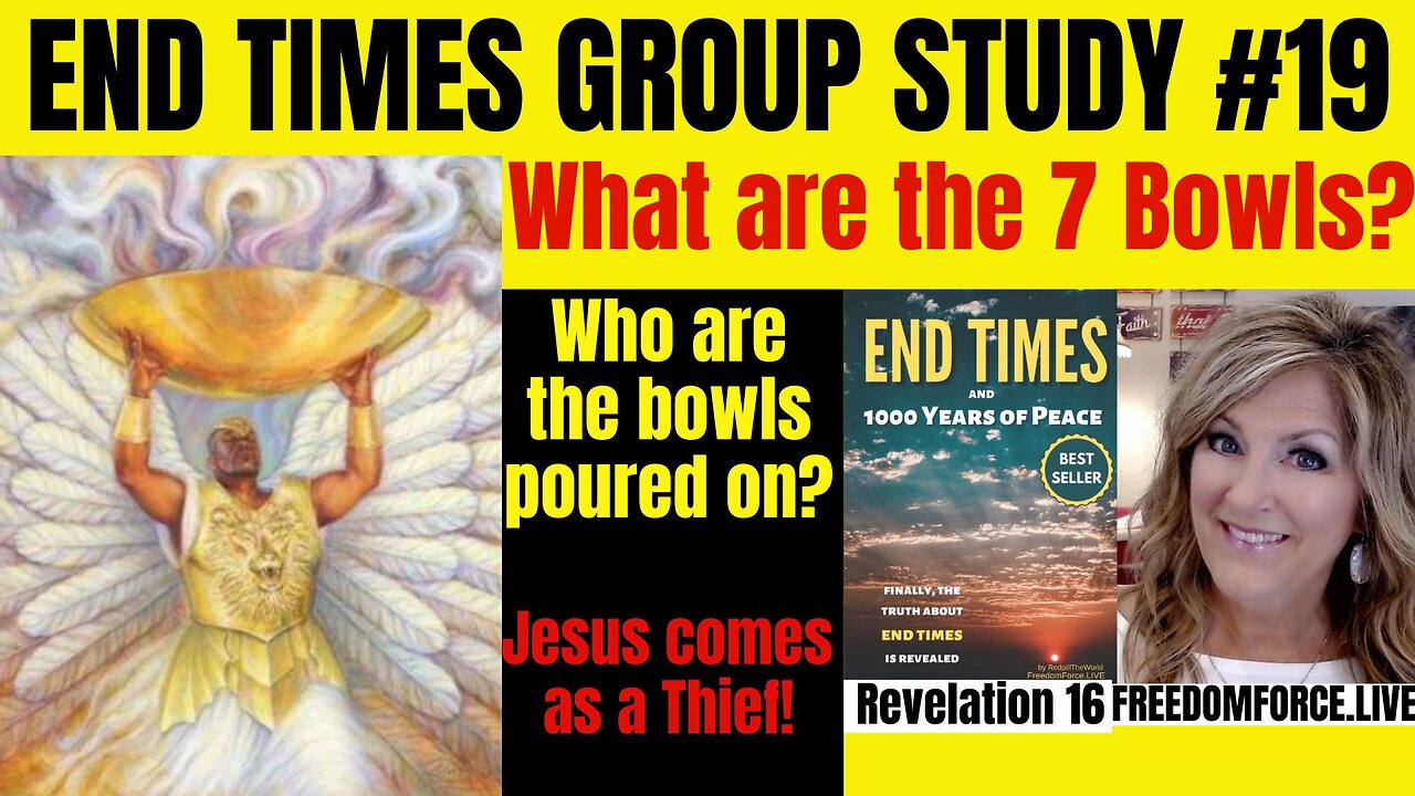 End Times Group Study #19 7 Bowls of Judgment! 8-22-24