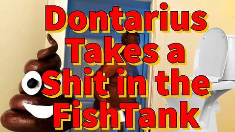 Dontarius Takes a Shit in the FishTank Confessional