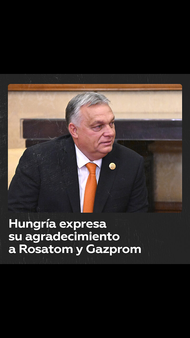 El primer ministro húngaro agradece a Rosatom y Gazprom su cooperación