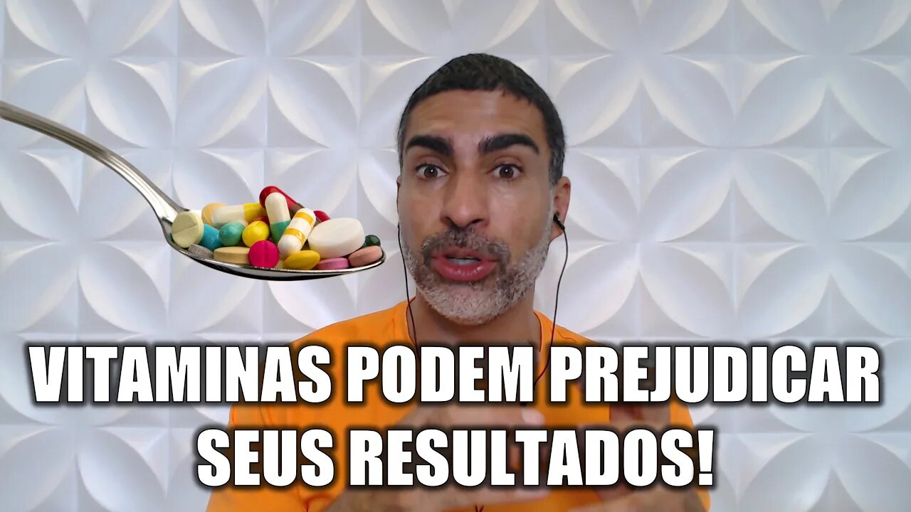 Tomar vitaminas pode ATRAPALHAR seus resultados!