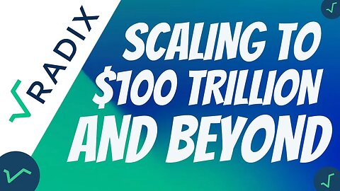 SCALING TO $100 TRILLION AND BEYOND WITH RADIX