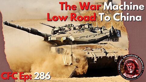 Council on Future Conflict Episode 286: The War Machine, Low Road to China