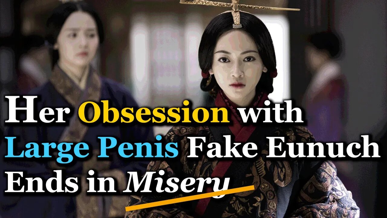 Her Obsession with Large Penis Fake Eunuch Ends in Misery | Lady Zhao (Qin Shi Huangs Mother)