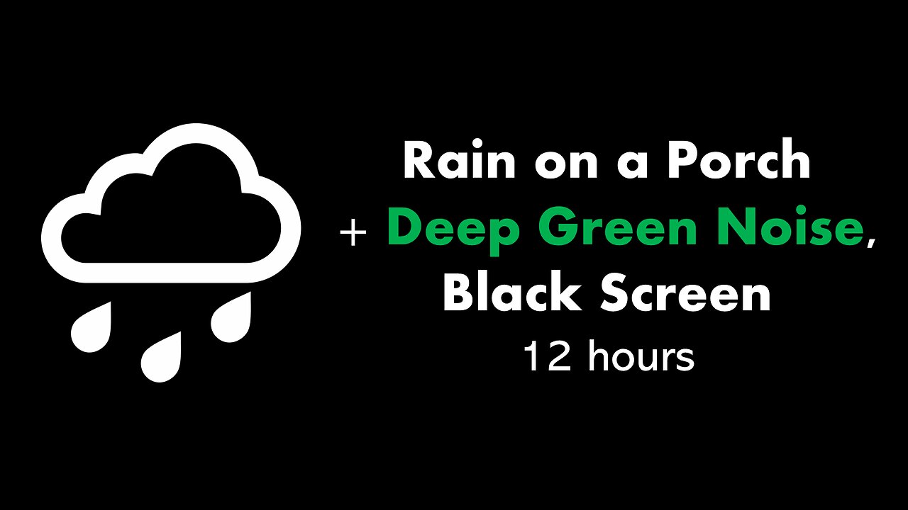 Rain on a Porch + Deep Green Noise, Black Screen 🌧️🟢⬛ • 12 hours