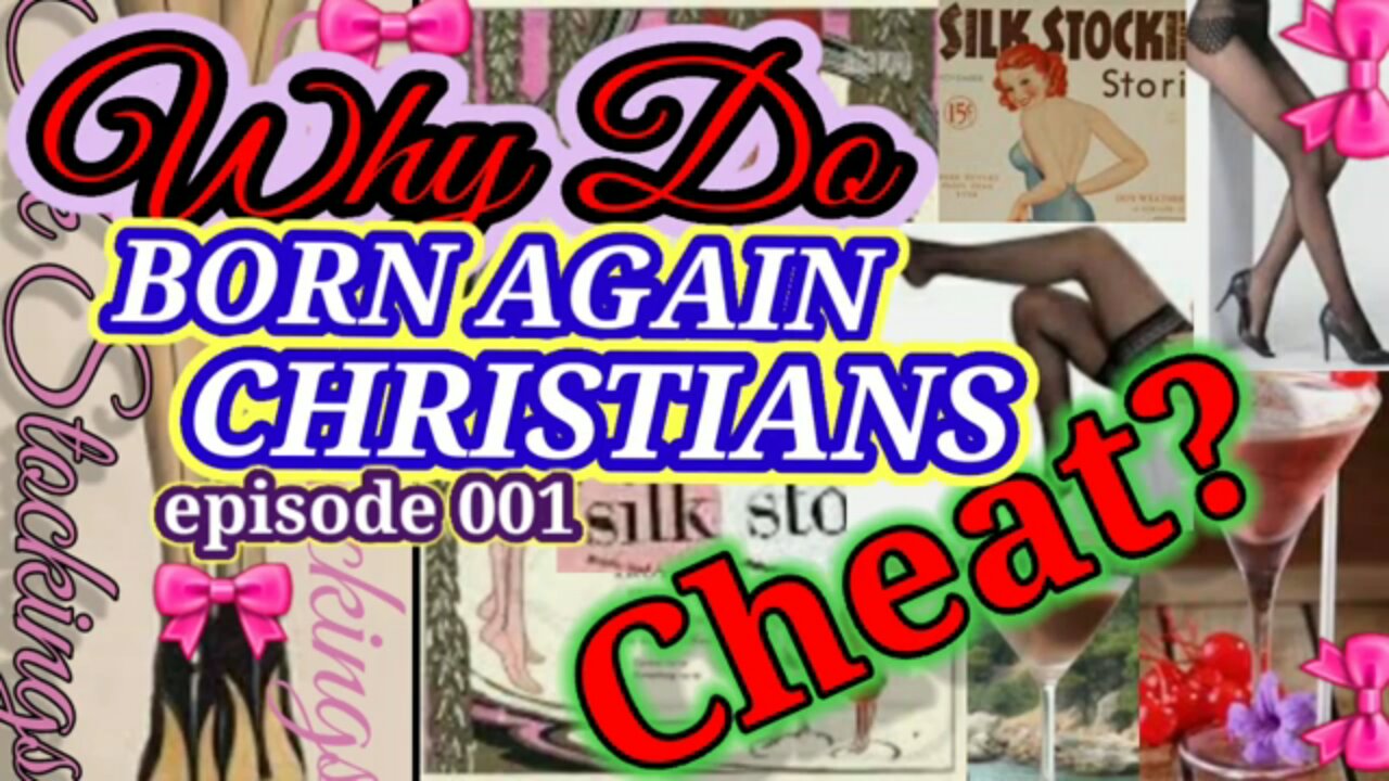 Why Do BORN AGAIN CHRISTIANS~CHEAT? LIVE IN THE FLESH! Well Take This Truth Apart