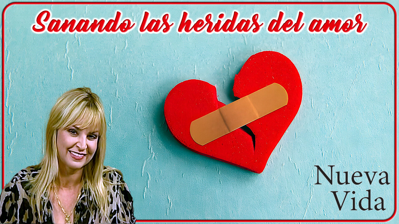 Sanando las heridas del amor - Nueva Vida