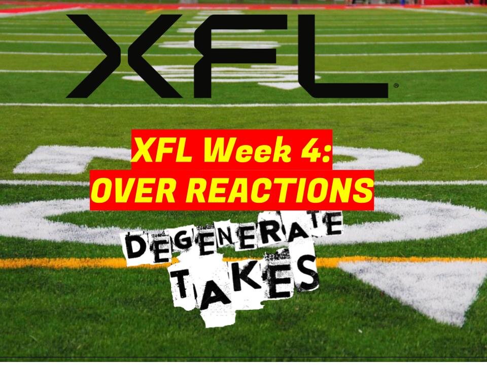 XFL Week 4 Over Reactions!