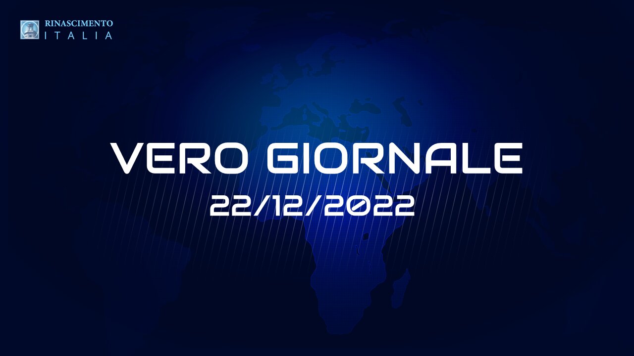 VERO GIORNALE, 22.12.2022 – Il telegiornale di FEDERAZIONE RINASCIMENTO ITALIA
