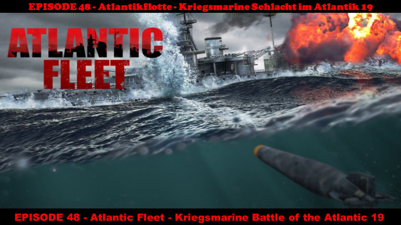 EPISODE 48 - Atlantic Fleet - Kriegsmarine Battle of the Atlantic 19