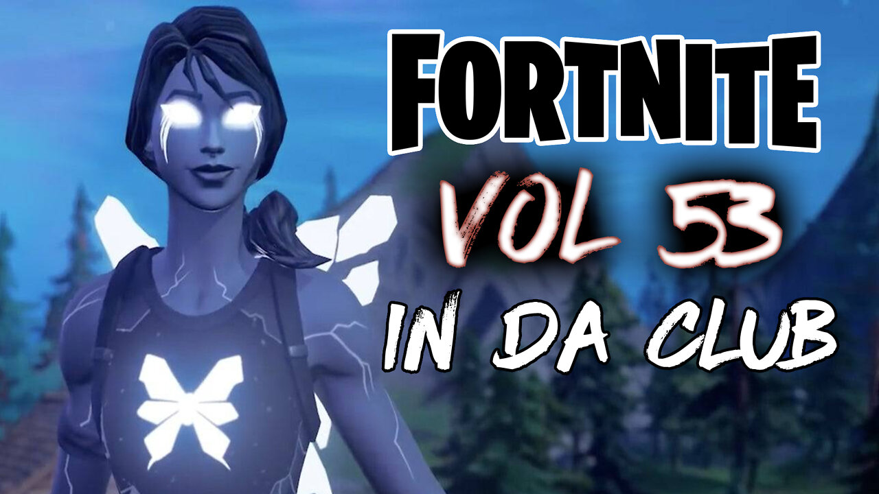 Fortnite Montage Vol . 53 In Da Club