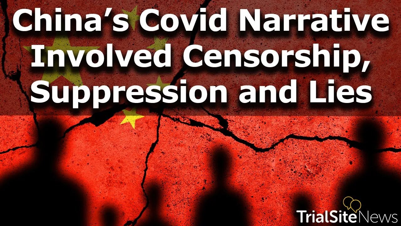 China Sought to Control the Covid Narrative with Censorship, Suppression and Lies