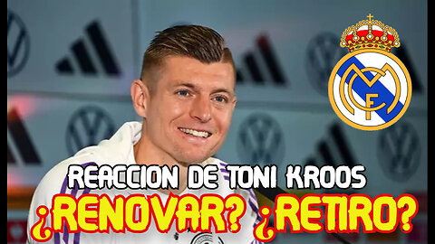 LA REACCION DE TONI KROOS SOBRE SU FUTURO EN EL REAL MADRID