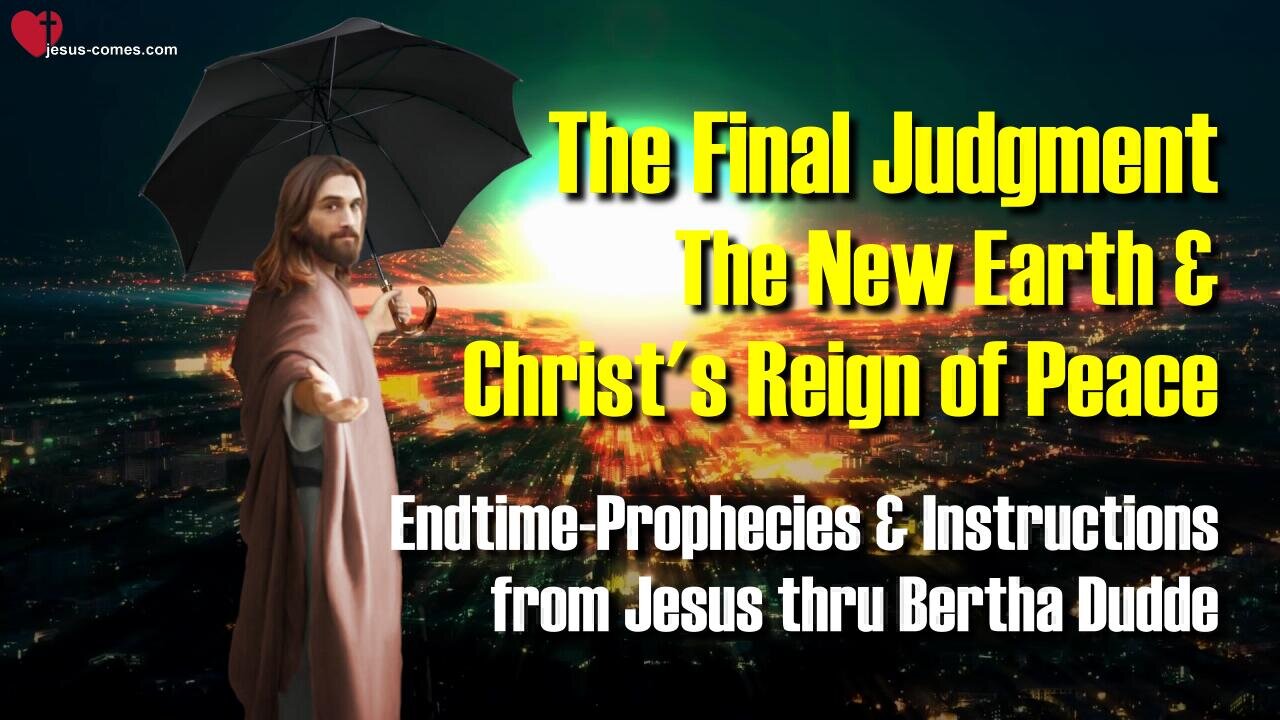 4/4... The Final Judgment, the new Earth and Christs Reign of Peace π Instructions from Jesus thru Bertha Dudde