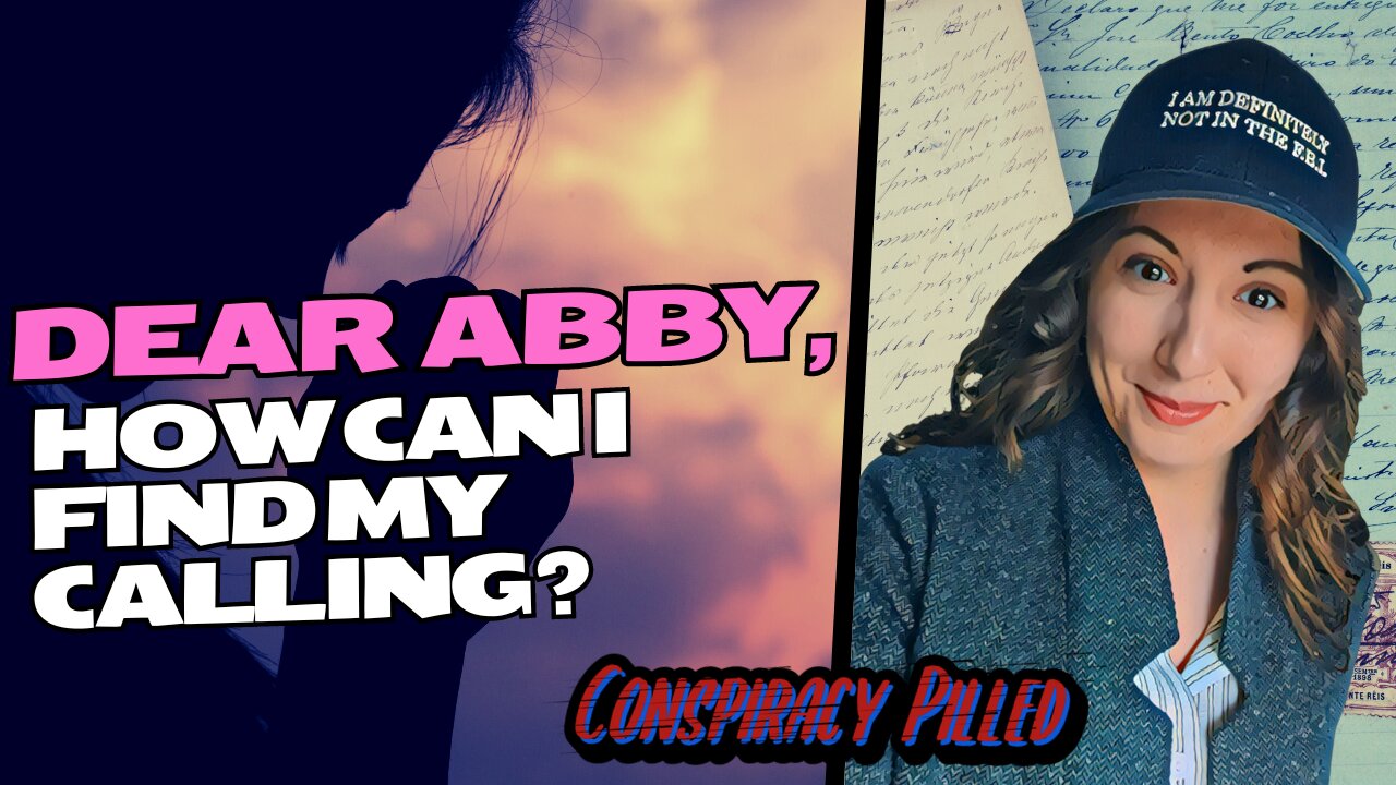 Dear Abby, How Do I Find My Calling? - Conspiracy Pilled Archive