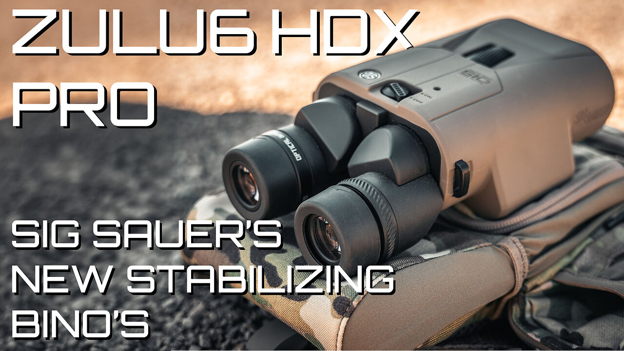 Sig Sauers New ZULU6 HDX Pro Stabilizing Binos Are a Must Have!