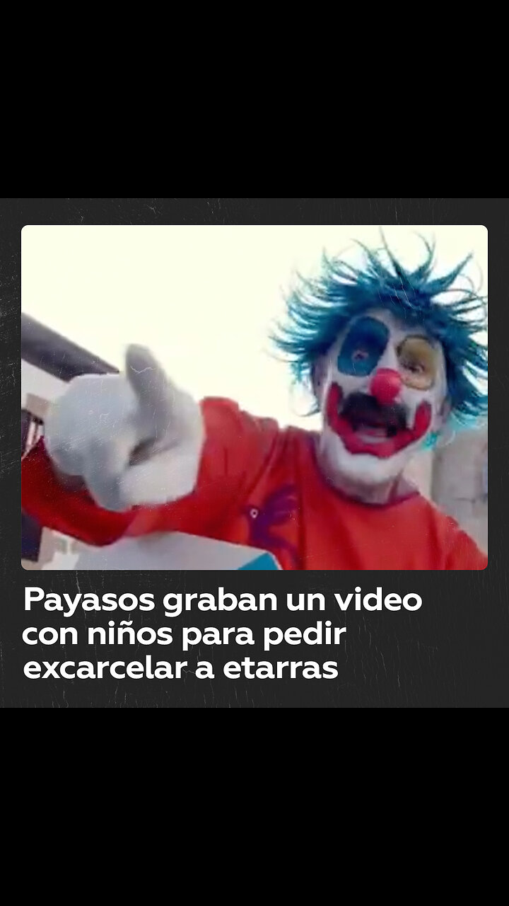 Payasos desatan la polémica al grabar un video con niños para pedir excarcelación de etarras