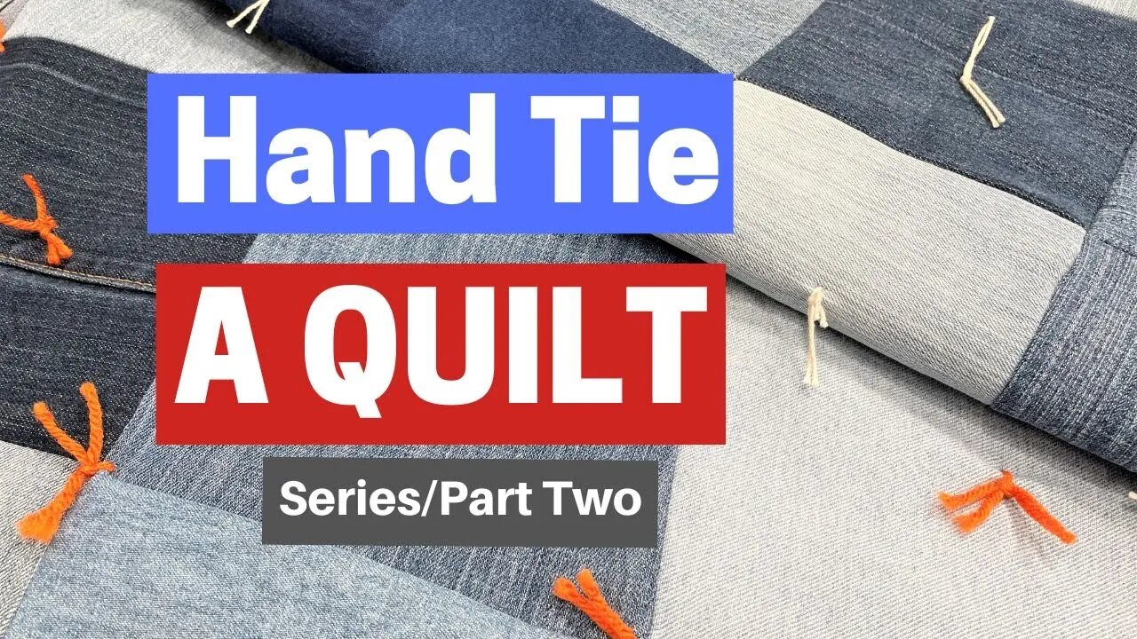 How To Hand Tie a Quilt / 2 Simple Methods / Series Part Two