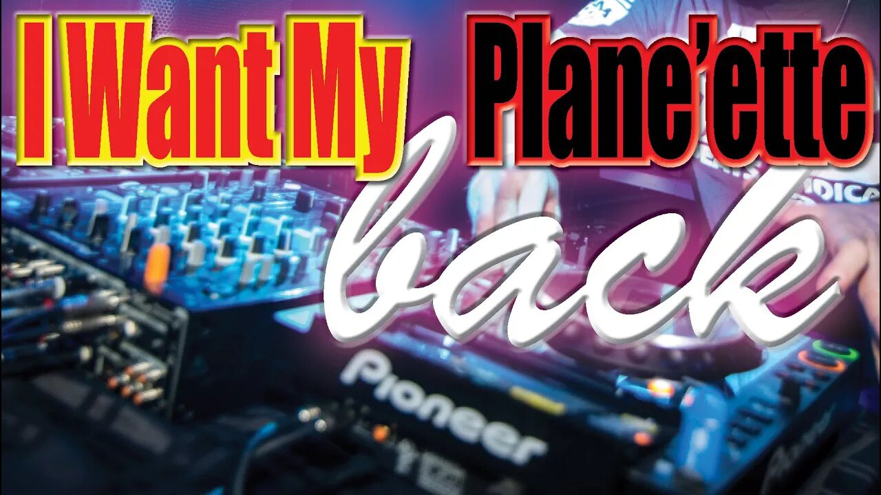 5~ I Want my PLANEette BACK (BreakBeat REMIX) ~ DJ-Jon-e-Pie | JbadD 2017 |