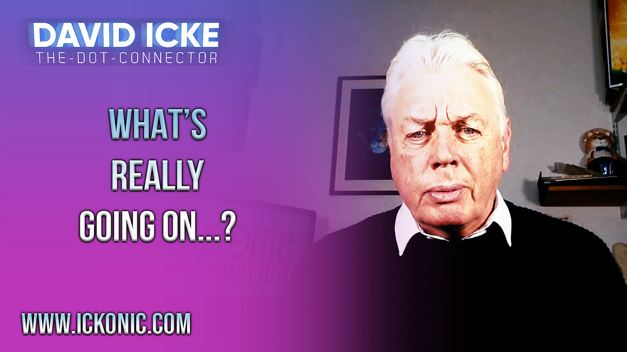 Whats Really Going On? - David Icke Dot-Connector Videocast