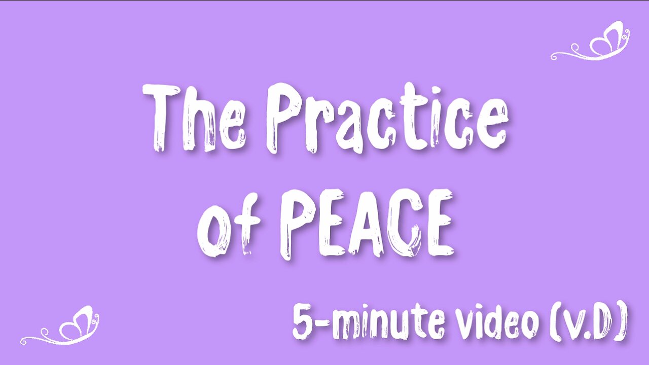 The Practice of PEACE ~ 5-minute video (v.D) ~ Where The Spirit Of The Lord Is...