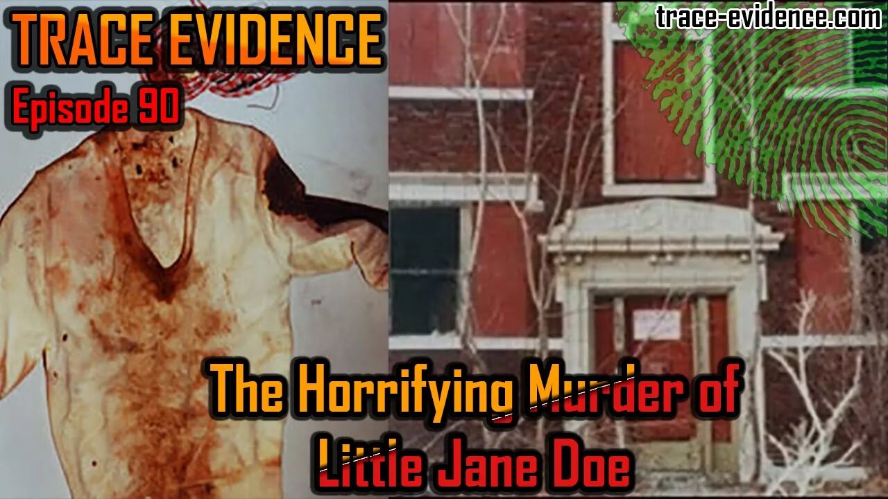 The Horrifying Murder of Little Jane Doe - Trace Evidence #90