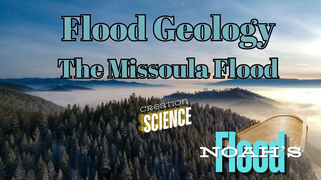 Flood Geology -The Missoula Flood & Noahs Flood