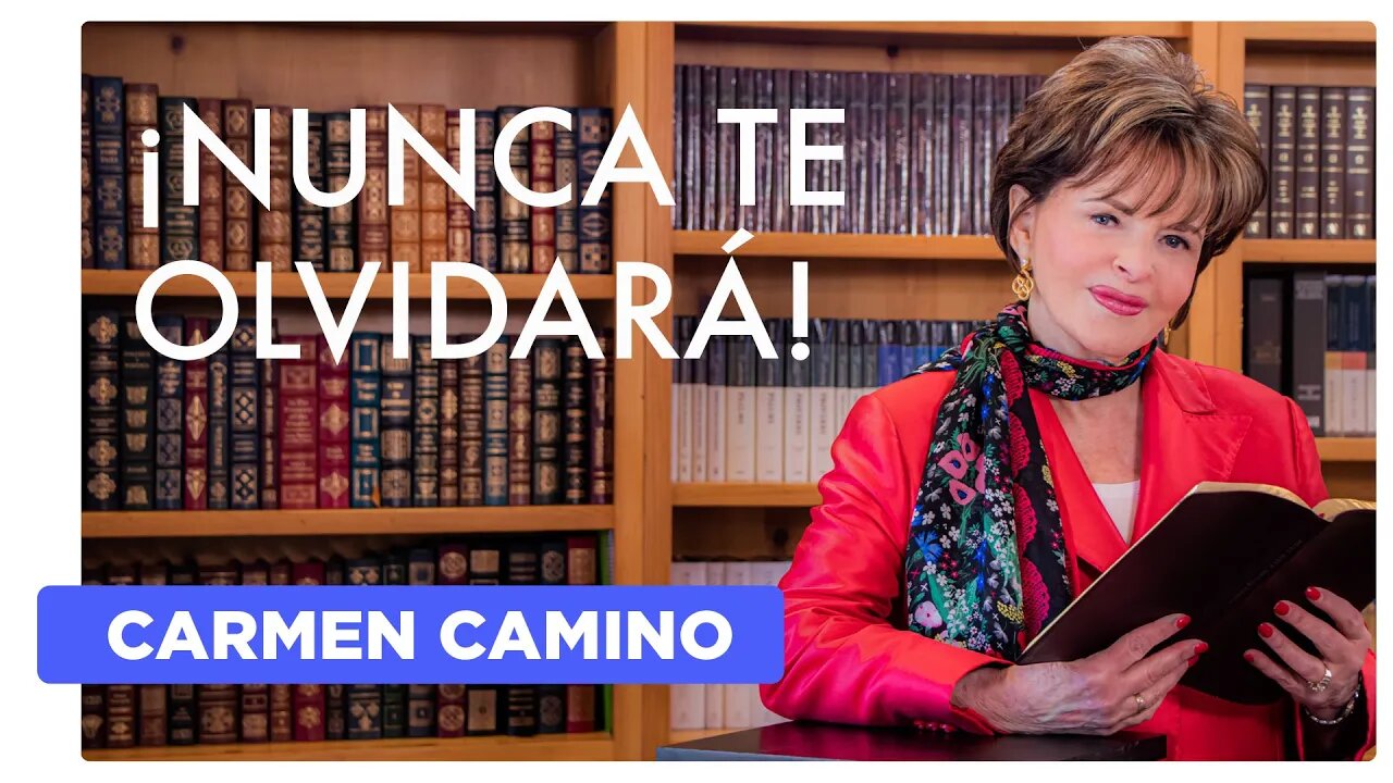 ¡NUNCA TE OLVIDARÁ! Efesios 3:16-19 - Carmen Camino