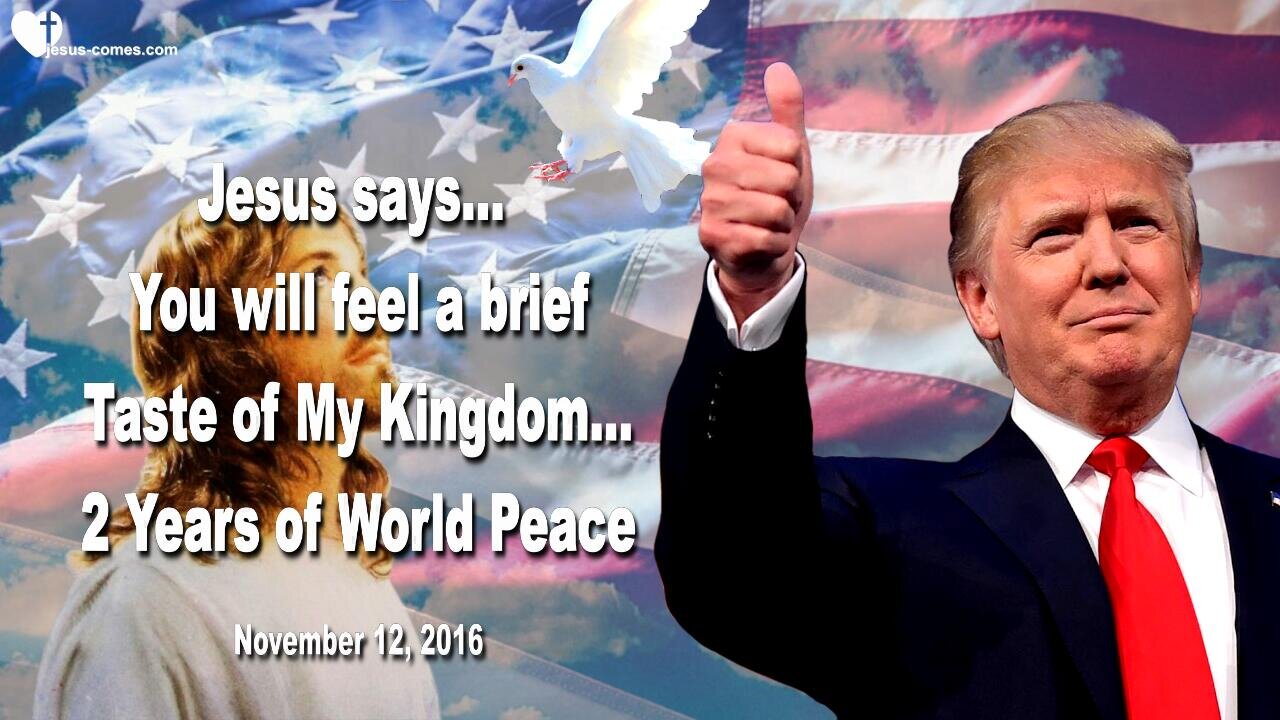 Nov 12, 2016 ❤️ Jesus says... Youll feel a brief Taste of My Kingdom on Earth...2 Years World Peace
