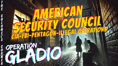 OPERATION GLADIO - PART 27 - "AMERICAN SECURITY COUNCIL" - EP.334