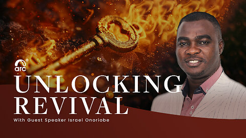 Unlocking Revival | Guest Speaker Israel Onoriobe | Arc Ministries | Arc.tv