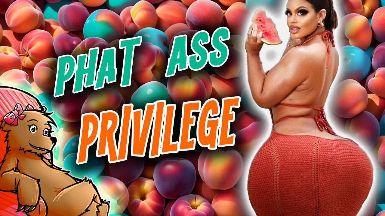 I DEMAND PHAT-ASS PRIVILEGE!!