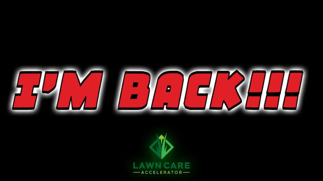 Im Back! | LAWN CARE ACCELERATOR