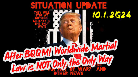 Situation Update 10-1-24 ~ After BQQM! Worldwide Martial Law is NOT Only the Only Way